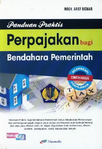 Cover PANDUAN PRAKTIS PERPAJAKAN BAGI BENDAHARA PEMERINTAH / MOCH.  ARIEF RISMAN, SE, MSi, BKP
