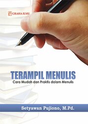 Cover TERAMPIL MENULIS :  cara mudah dan praktis dalam menulis / SETYAWAN PUJIONO, M.Pd