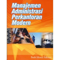 Cover MANAJEMEN ADMINSTRASI PERKANTORAN MODERN / BADRI MUNIR SUKOCO