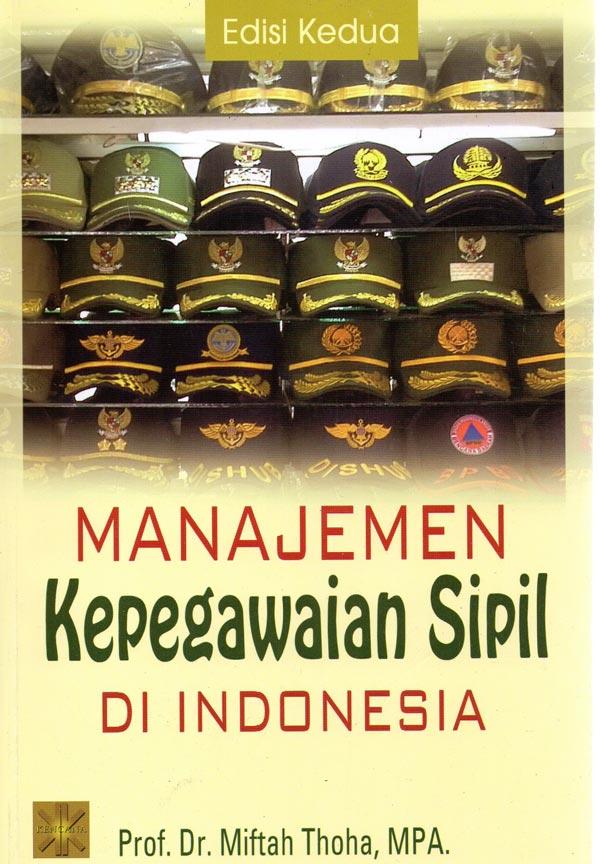 Cover MANAJEMEN KEPEGAWAIAN SIPIL DI INDONESIA / Prof. Dr. MIFTAH THOHA, MPA.