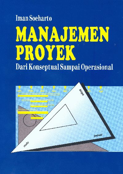 Cover MANAJEMEN PROYEK :  Dari Konseptual Sampai Operasional / IMAN SOEHARTO
