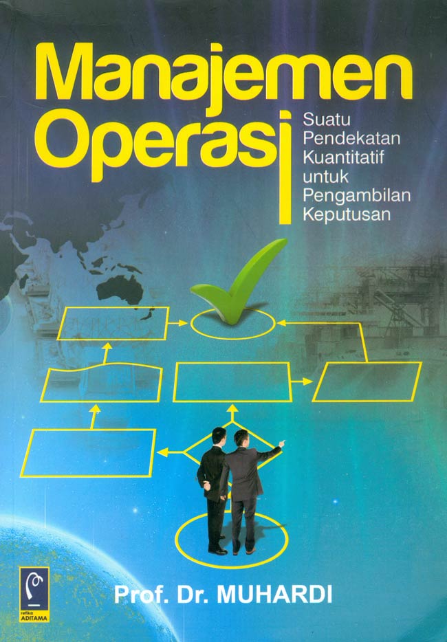 Cover MANAJEMEN OPERASI :  Suatu Pendekatan Kuantitatif untuk Pengambialan Keputusan / PROF. DR. MUHARDI