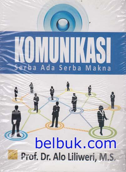 Cover KOMUNIKASI  ' :  Serba Ada Seba Makna / Prof. Dr. ALO LILIWERI, M.S.