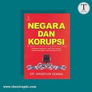 Cover NEGARA DAN KORUPSI/fpp :  PEMIKIRAN MOCHTAR LUBIS ATAS NEGARA MANUSIA INDONESIA DAN PELAKU POITIK / DR.MANSYUR SEMMA