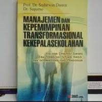 Cover MANAJEMEN DAN KEPEMIMPINAN TRANSFORMASIONAL KEKEPALASEKOLAHAN :  Visi dan Strategi Sukses Era Teknologi, Situasi Krisis, dan Internasionalisasi Pendidikan / PROF. DR. SUDARWAN DANIM