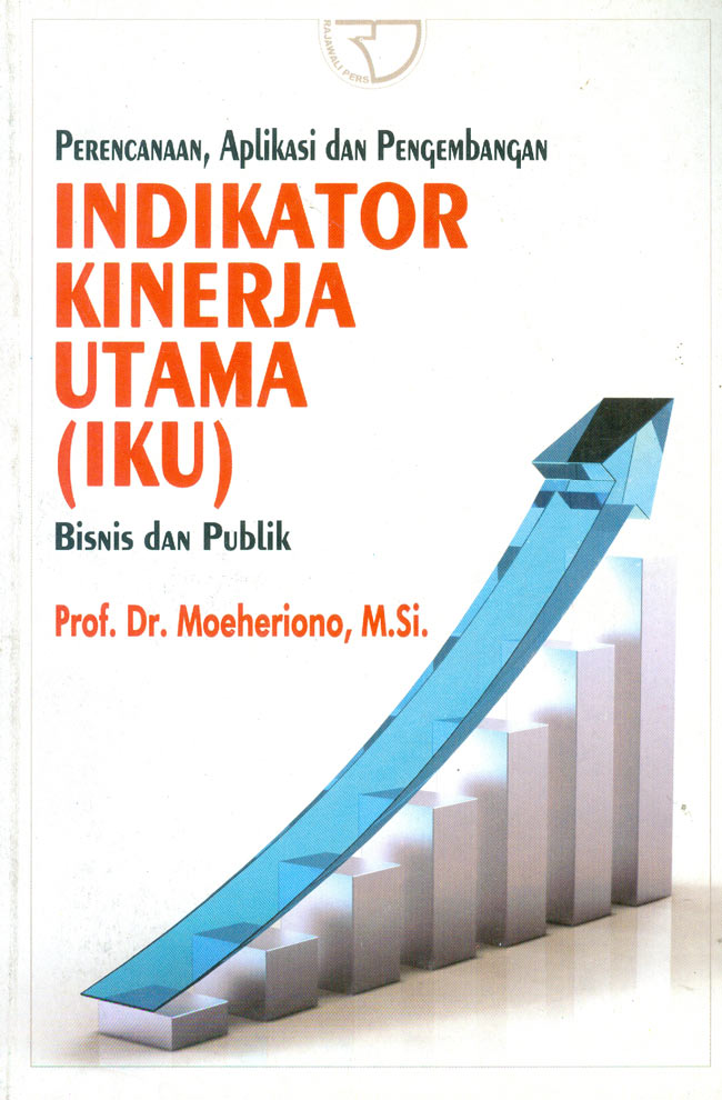 Cover INDIKATOR KINERJA UTAMA (IKU) BISNIS DAN PUBLIK  ' :  Perencanaan, Aplikasi dan Pengembangan / Prof. Dr. MOEHERIONO, M.Si.