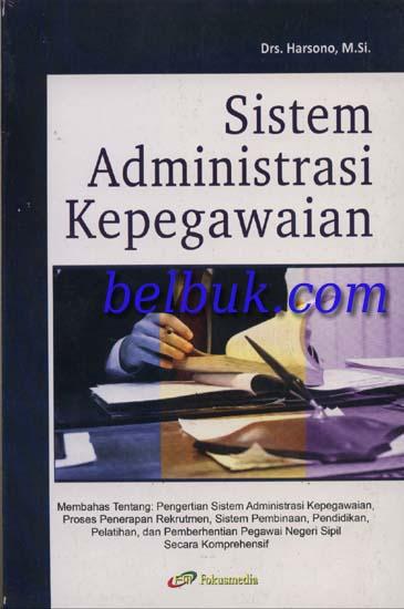 Cover SISTEM ADMNISTRASI KEPEGAWAIAN  ' :  Membahas tentang : pengertian sistem admnistrasi kepegawaian, proses  penerapan rekrutmen, sistem pembinaan, pendidikan dan pelatiahan, dan pemberhentian pegawai negeri sipil secara komprehensif sif / DRS. HARSONO,M.Si.