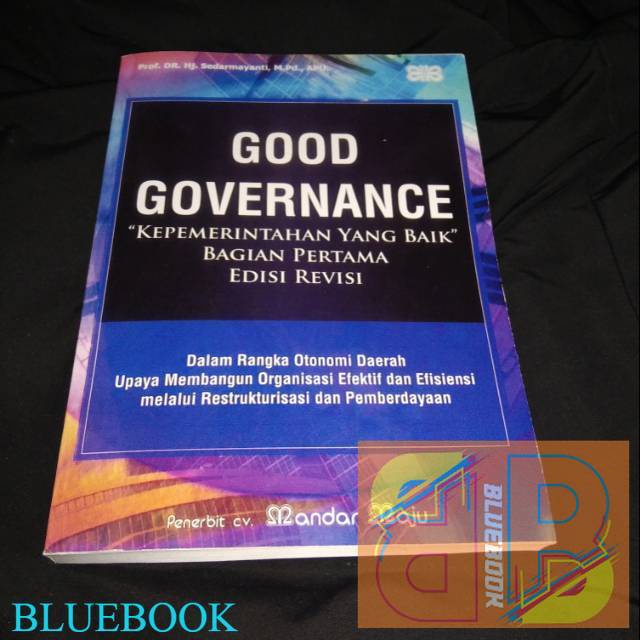 Cover GOOD GAVERNENCE "KEPEMERINTAHAN YANG BAIK " BAGIAN PERTAMA EDISI REVISI :  DALAM RANGKA OTONOMI DAERAH UPAYA MEMBANGUN ORGANISASI EFEKTIF DAN EFIENSI  MELALUI RESTRUKTURISASI DAN PEMBERDAYAAN / PROF. DR. SEDARMAYANTI,MSi.