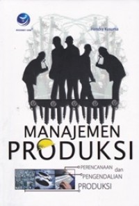 Cover MANAJEMEN PRODUKSI :  Perencanaan dan Pengendalian Produksi / HENDRA KUSUMA