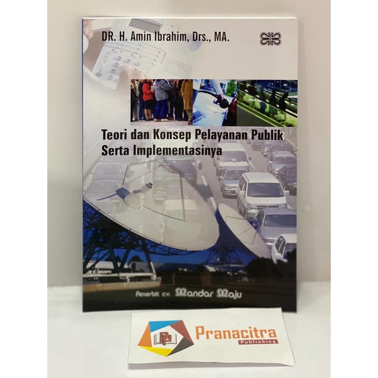 Cover TEORI DAN KONSEP PELAYANAN PUBLIK SERTA IMPLEMENTASINYA ' / DR. H. AMIN IBRAHIM,DRS.,MA.