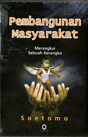 Cover PEMBANGUNAN MASYARAKAT " :  Merangkai Sebuah Kerangka / SOETOMO