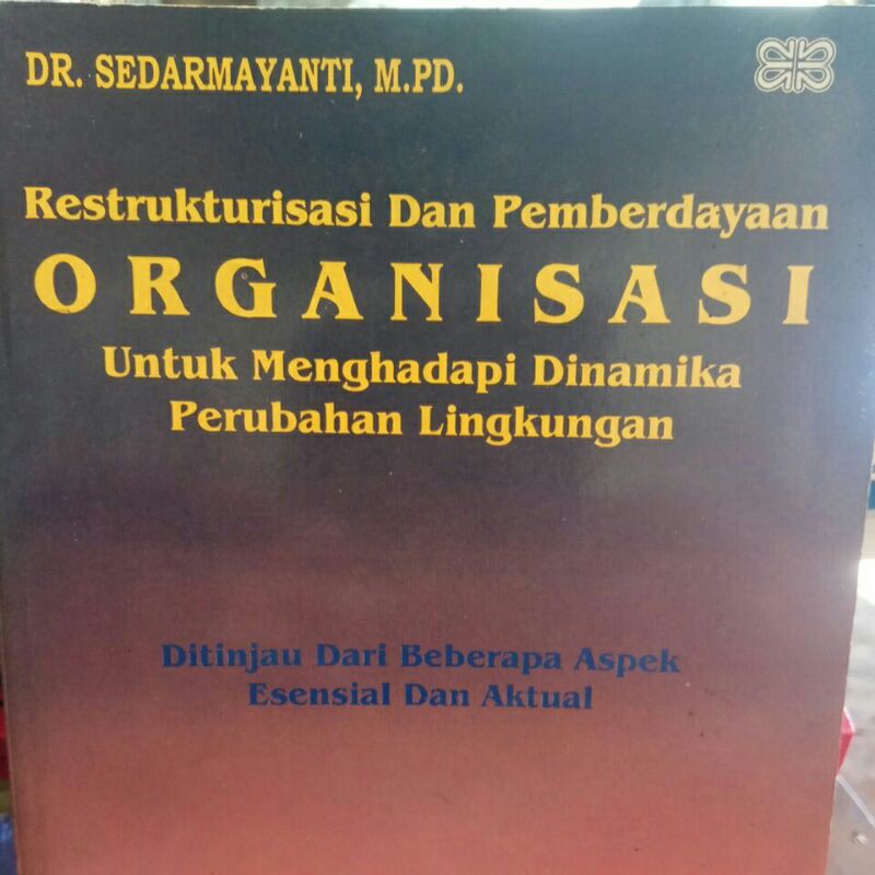 Cover RESTRUKTURISASI DAN PEMBAERDAYAAN ORGANISASI UNTUK MENGHADAPI DINIMIKA PERUBAHAN LINGKUNGAN :  Ditinjau Dari Beberapa Aspek Esensial Dan Aktual / DR. SEDARMAYANTI