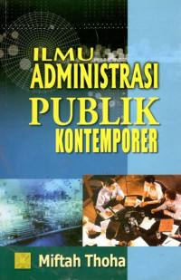 Cover ILMU ADMINISTRASI PUBLIK KONTEMPORER  ' / MIFTAH THOHA