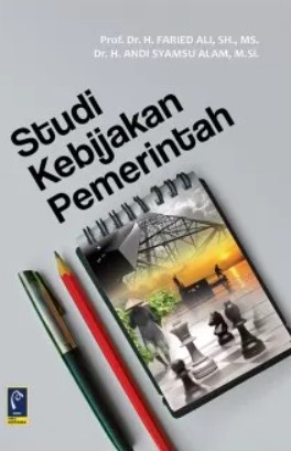 Cover STUDI KEBIJAKAN  PEMERINTAH / PROF. DR. H. FARIED ALI, SH., MS.
