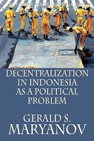 Cover DECENTRALIZATION IN INDONESIA AS A POLITICAL PROBLEM / GERALD S. MARYANOV