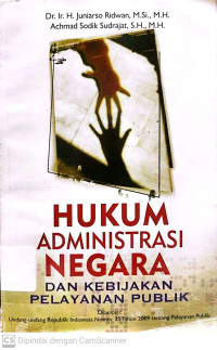 Cover HUKUM ADMINISTRASI NEGARA :  Dan Kebijakan Layanan Publik / Dr. IR. H. JUNIARSO RIDWAN, M.Si.,MH