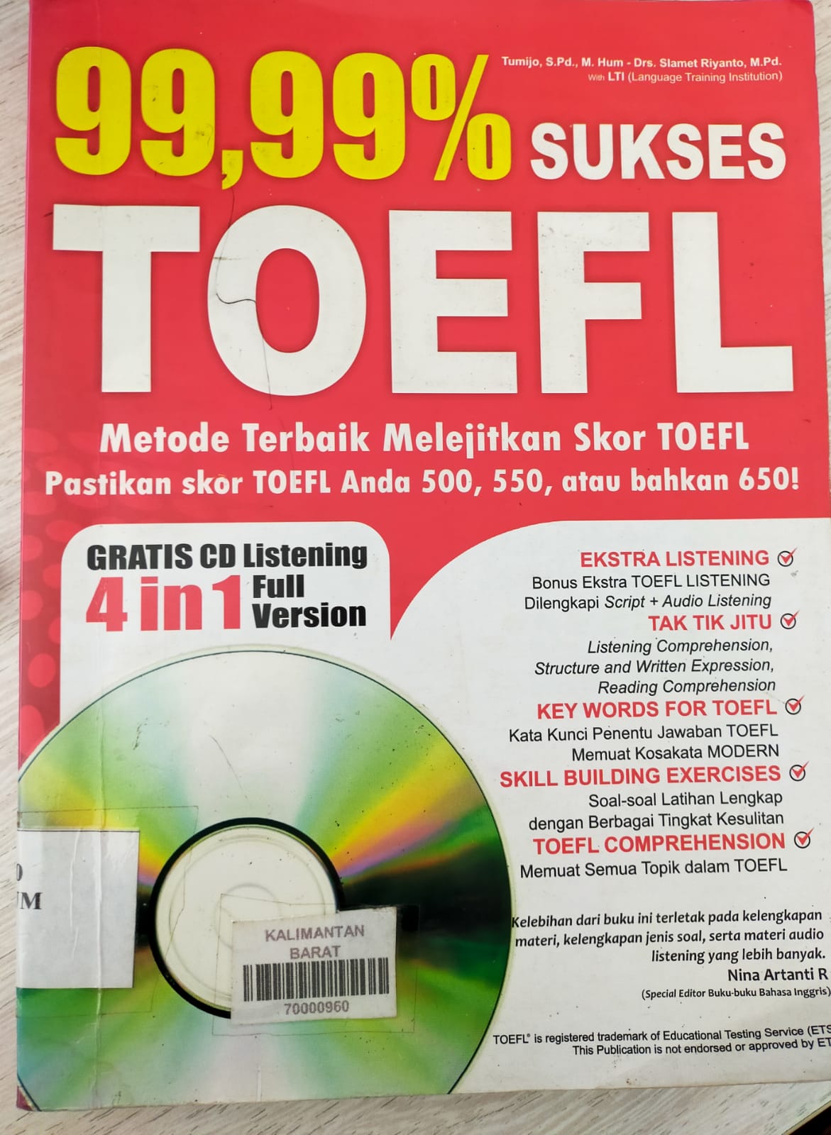 Cover 99,99% SUKSES TOEFL :  Metode Terbaik Melejitkan Skor Toefl Pastikan Skor Toefl Anda 500,550 Atau Bahkan 650! / TUMIJO,S,Pd.,M.Hum,DRS,SLAMET RIYANTO,MPd