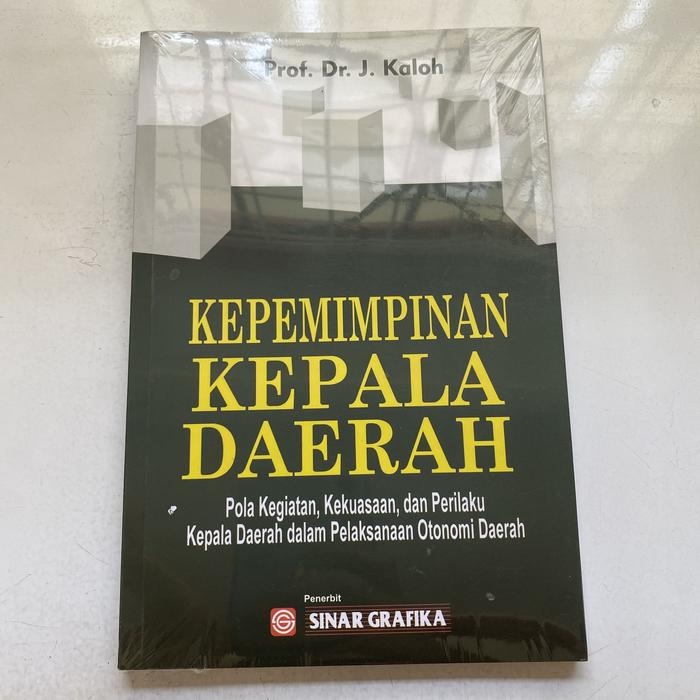 Cover KEPEMIMPINAN KEPALA  DAERAH :  Pola Kegiatan, Kekuasaan, Dan Perilaku Kepala Derah dalam Pelaksanaan Otonomi Daerah / Prof. Dr. J. KALOH