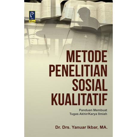 Cover METODE PENELITIAN SOSIAL KUALITATIF " :  Panduan Membuat Tugas Akhir/ Karya Ilmiah / DR. DRS.YANUAR IKBAR, MA.
