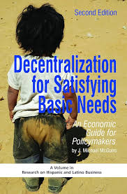 Cover DECENTRALIZATION FOR SATISFYING BASIC NEEDS :  An Economic Guide for Policymakers / J. MICHAEL MCGUIRE