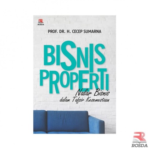 Cover BISNIS PROPERTI :  Nalar Bisnis dalam Taksir Kesemestaan / Prof. Dr. H. CECEP SUMARNA