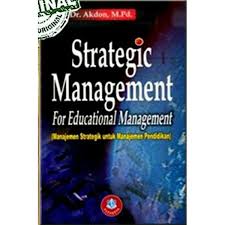 Cover STRATEGIC MANAGEMENT ( MENEJEMEN STRATEGIK UNTUK MANAJEMEN PENDIDIKAN ) / Prof. Dr. AKDON, M. Pd.