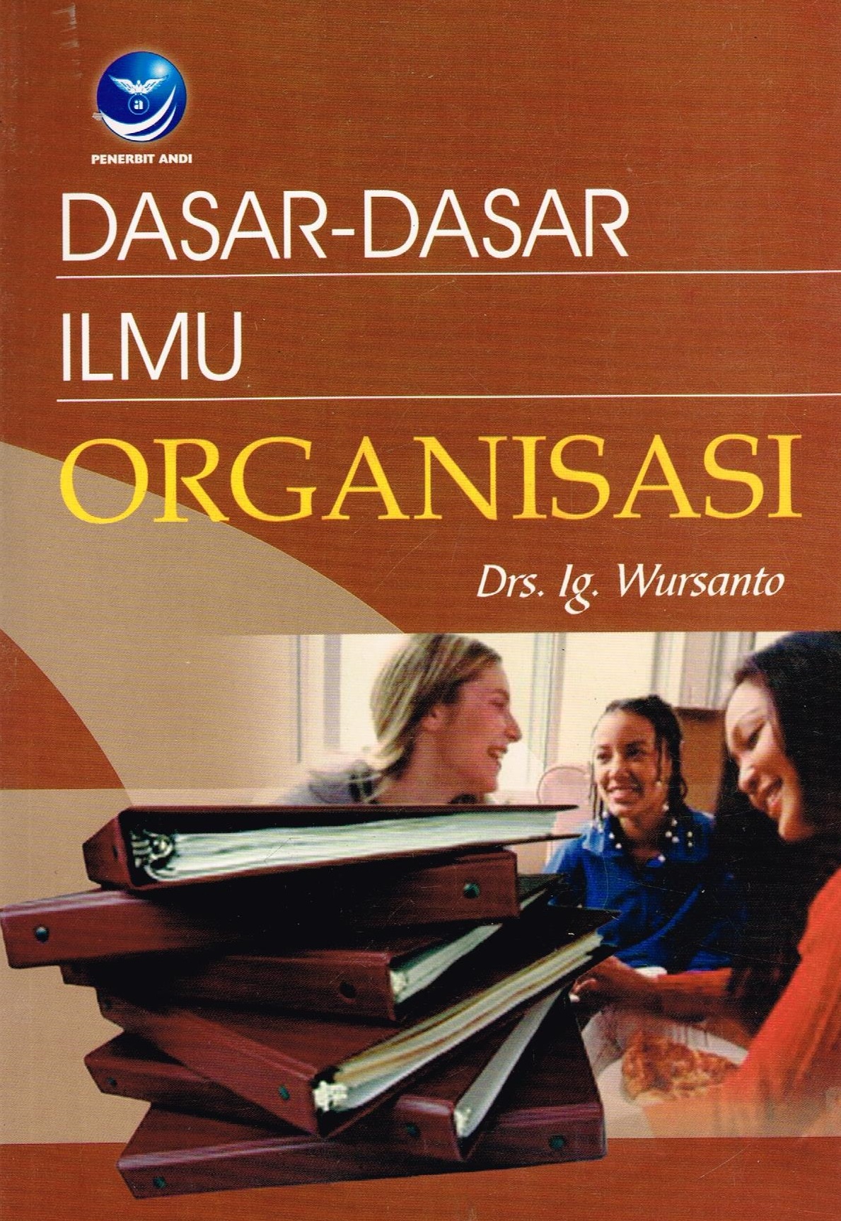 Cover DASAR-DASAR ILMU ORGANISASI  ' / Drs. Ig. WURSANTO
