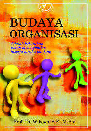 Cover BUDAYA ORGANISASI  ' :  sebua kebutuhan untuk meningkatkan kinerja jangka panjang / Prof. Dr. WIBOWO, S.E,. M.Phil