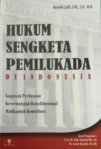 Cover HUKUM SENGKETA PEMILUKADA DI INDONESIA :  Gagasan Perluasan Kewenangan Konstitusional Mahkamah Konstitusi / MUSTAFA LUTFI, S.PD.,SH.,MH.