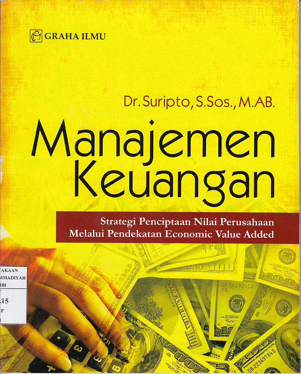 Cover MANAJEMEN KEUANGAN :  Strategi Penciptaan Nilai Perusahaan Melalui Pendekatan Economic Value Added / Dr. SURIPTO, S.Sos., M.AB.