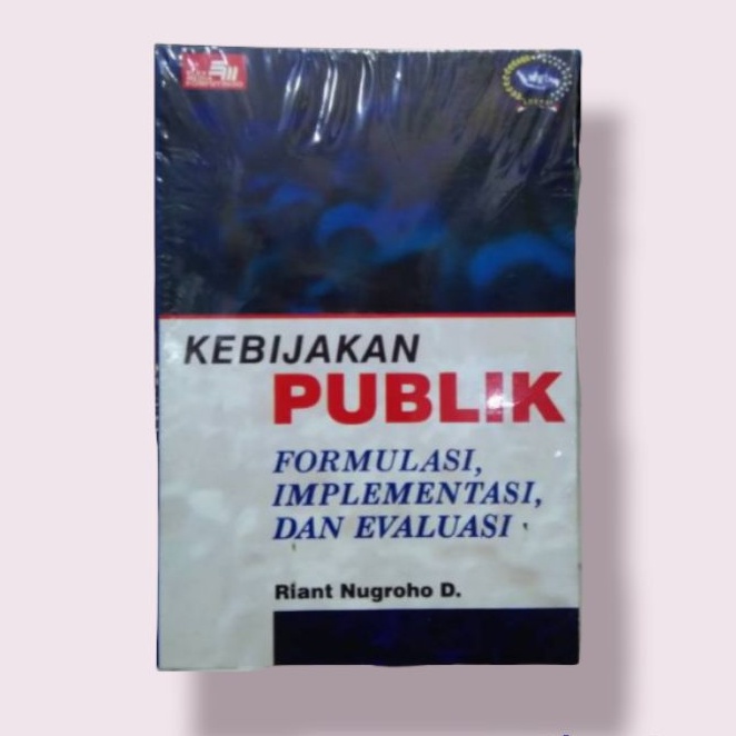 Cover KEBIJAKAN PUBLIK :  FORMULASI, IMPLEMENTASI DAN EVALUASI / RIANT NUGROHO D.