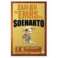 Cover ZAMAN KEEMASAN SOEHARTO :  Tajuk Rencana harian Surabaya Post 1989-1993 / D. H. ASSEGAFF