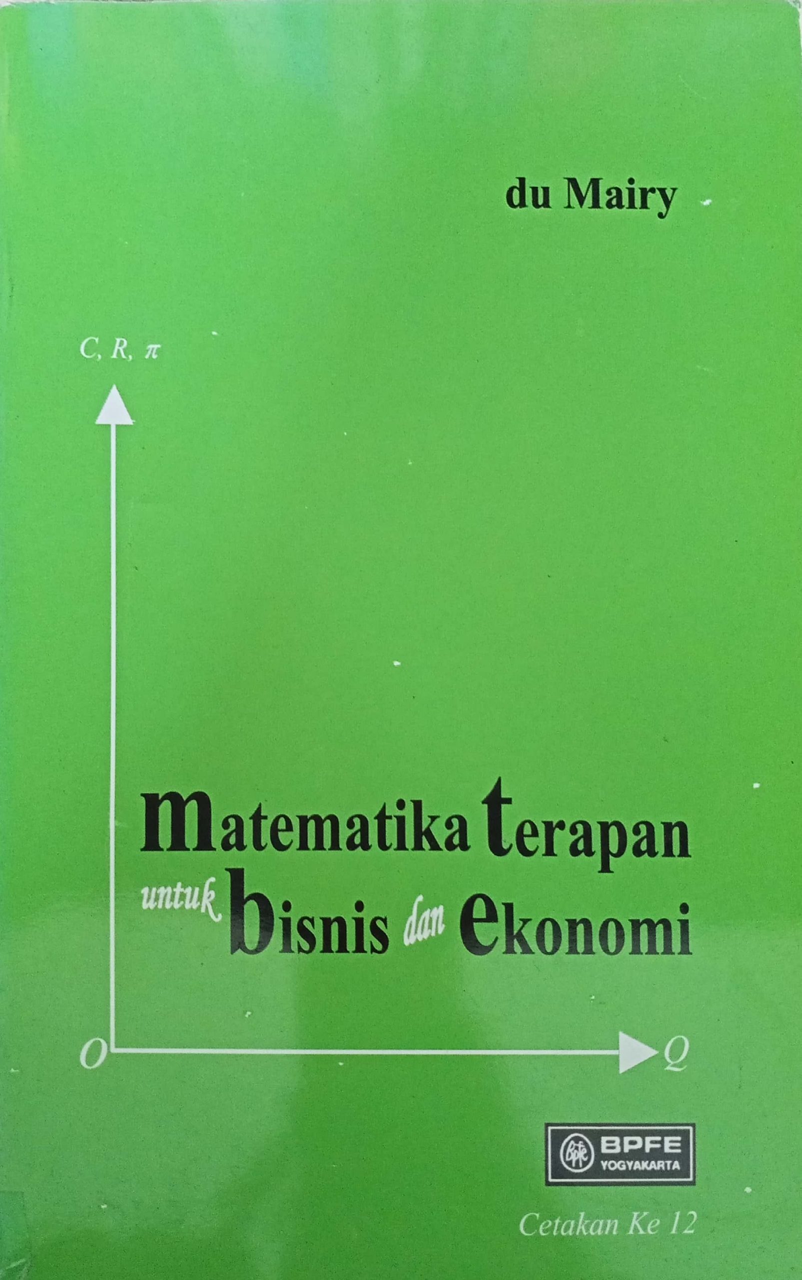Cover MATEMATIKA TERAPAN UNTUK BISNIS DAN EKONOMI / DUMAIRY