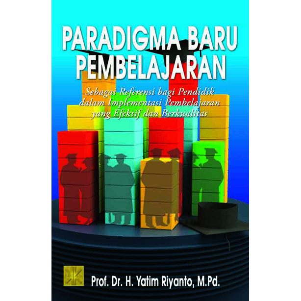 Cover PARADIGMA BARU PEMBELAJARAN :  Sebagai Refarensi bagi Pendidik dalam Implementasi Pembelajaran yang Efektif dan Berkualitas / PROF. DR. YATIM RIYANTO, M.PD