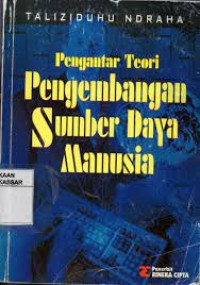 Cover PENGANTAR TEORI PENGEMBANGAN SUMBER DAYA MANUSIA  ' / TALIZIDUHU DRAHA