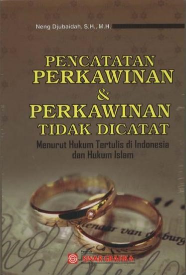 Cover PENCATATAN PERKAWINAN & PERKAWINAN TIDAK DICATAT :  Menurut Hukum Tertulis di Indonesia dan Hukum Islam / NENG DJUBAIDAH, SH.,MH.