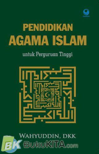Cover PENDIDIKAN AGAMA ISLAM :  Untuk Perguruan Tinggi / Drs. WAHYUDDIN