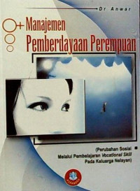 Cover MANAJEMEN PEMBERDAYAAN PEREMPUAN ' :  (Perubahan Sosial Melalui Pembelajaran Vocational Skill pada Keluarga Nelayan) / DR. ANWAR,M.Pd.