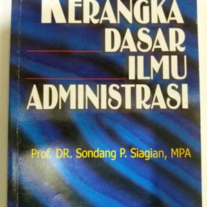 Cover KERANGKA DASAR ILMU ADMINISTRASI ' / SONDANG P. SIAGIAN