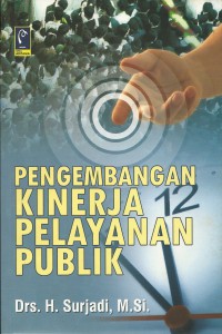 Cover PENGEMBANGAN KINERJA PELAYANAN PUBLIK ' / DRS. H. SURJADI, M.Si