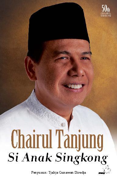 Cover CHAIRUL TANJUNG SI ANAK SINGKONG / TJAHJA GUNAWAN DIREDJA