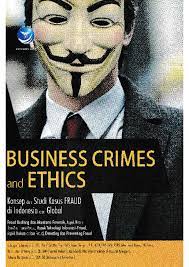 Cover BUSINESS CRIME AND ETHICS :  Konsep dan Studi Kasus Fraud di Indonesia dan Global / SUBAGIO TJAHJONO, S.E., CFE, CIA, CISA (Big Four-KAP)