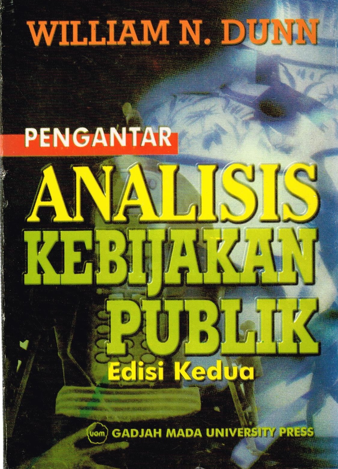Cover PENGANTAR ANALISIS KEBIJAKAN PUBLIK :  EDISI KE DUA / WILLIAM N. DUNN