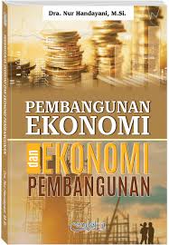 Cover PEMBANGUNAN EKONOMI & EKONOMI PEMBANGUNAN / Dra. NUR HANDAYANI, M.si