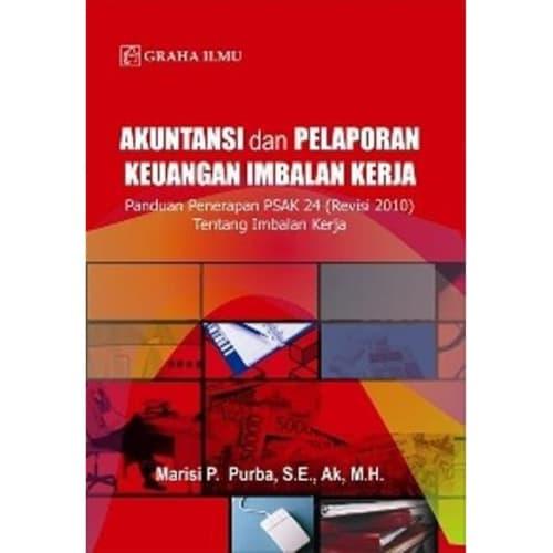 Cover AKUNTANSI DAN PELAPORAN KEUANGAN IMBALAN KERJA :  pandua penerapan PSAK 24 (revisi 2010 ) tentang imbalan kerja / MARISI P. PURBA, S.E., Ak, M.H.