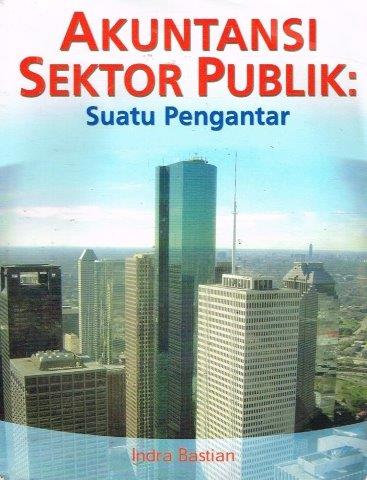 Cover AKUNTANSI SEKTOR PUBLIK :  suatu epngantar / INDRA BASTIAN, SE. Akt., M.B.A., Ph.D