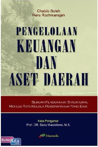 Cover PENGELOLAAN KEUANGAN DAN  ASET DAERAH :  Sebuah Pendekatan Struktural Tata Kelola Pemerintahan Yang Baik / CHABIB SOLEH