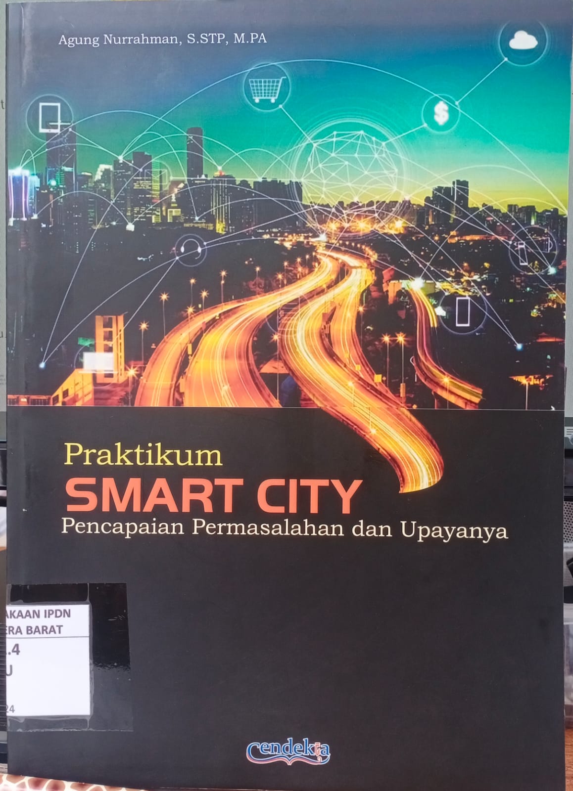 Cover PRAKTIKUM SMART CITY :  PENCAPAIAN PERMASALAHAN DAN UPAYANYA / AGUNG NURRAHMAN, S.STP., M.PA