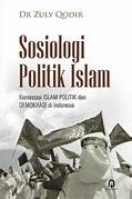 Cover SOSIOLOGI POLITIK ISLAM/fpp :  KONTESTASI ISLAM POLITIK DAN DEMOKRASI DI INDONESIA / DR. ZULY QODIL