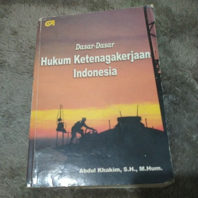 Cover DASAR-DASAR HUKUM KETENAGAKERJAAN INDONESIA / Abdul Khakim, SH., M.Hum